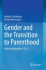 Image for Gender and the transition to parenthood  : understanding the A, B, C&#39;s