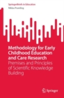 Image for Methodology for Early Childhood Education and Care Research: Premises and Principles of Scientific Knowledge Building