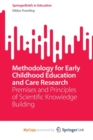Image for Methodology for Early Childhood Education and Care Research : Premises and Principles of Scientific Knowledge Building