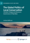 Image for The Global Politics of Local Conservation