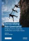 Image for Democratizing risk governance  : bridging science, expertise, deliberation and public values