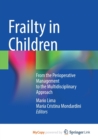 Image for Frailty in Children : From the Perioperative Management to the Multidisciplinary Approach