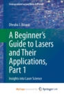 Image for A Beginner&#39;s Guide to Lasers and Their Applications, Part 1 : Insights into Laser Science