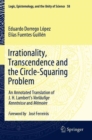 Image for Irrationality, transcendence and the circle-squaring problem  : an annotated translation of J.H. Lambert&#39;s Vorlèaufige Kenntnisse and Mâemoire