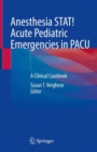 Image for Anesthesia STAT! Acute Pediatric Emergencies in PACU: A Clinical Casebook