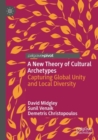 Image for A New Theory of Cultural Archetypes : Capturing Global Unity and Local Diversity