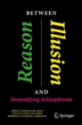 Image for Between reason and illusion  : demystifying schizophrenia