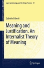 Image for Meaning and justification  : an internalist theory of meaning