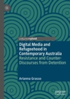 Image for Digital media and refugeehood in contemporary Australia  : resistance and counter-discourses from detention