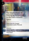 Image for The implications of emerging technologies in the Euro-Atlantic space  : views from the younger generation leaders network