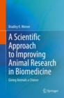 Image for A scientific approach to improving animal research in biomedicine  : giving animals a chance
