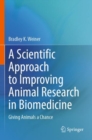 Image for A Scientific Approach to Improving Animal Research in Biomedicine : Giving Animals a Chance