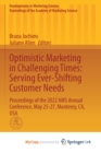 Image for Optimistic Marketing in Challenging Times : Serving Ever-Shifting Customer Needs : Proceedings of the 2022 AMS Annual Conference, May 25-27, Monterey, CA, USA