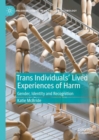 Image for Trans individuals lived experiences of harm  : gender, identity and recognition
