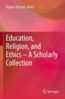 Image for Education, Religion, and Ethics – A Scholarly Collection