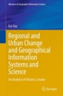 Image for Regional and Urban Change and Geographical Information Systems and Science: An Analysis of Ontario, Canada