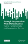 Image for Strategic Opportunism: What Works in Africa: Twelve Fundamentals for Conservation Success
