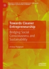 Image for Towards cleaner entrepreneurship  : bridging social consciousness and sustainability
