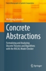 Image for Concrete abstractions  : formalizing and analyzing discrete theories and algorithms with the RISCAL model checker