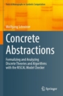 Image for Concrete abstractions  : formalizing and analyzing discrete theories and algorithms with the RISCAL model checker