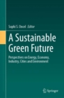 Image for A sustainable green future  : perspectives on energy, economy, industry, cities and environment