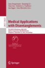 Image for Medical Applications With Disentanglements: First MICCAI Workshop, MAD 2022, Held in Conjunction With MICCAI 2022, Singapore, September 22, 2022, Proceedings