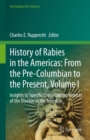 Image for History of rabies in the Americas  : from the pre-Columbian to the presentVolume I,: Insights to specific cross-cutting aspects of the disease in the Americas
