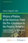 Image for History of Rabies in the Americas : From the Pre-Columbian to the Present, Volume I : Insights to Specific Cross-Cutting Aspects of the Disease in the Americas
