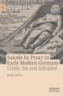Image for Suicide by Proxy in Early Modern Germany