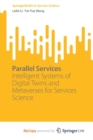 Image for Parallel Services : Intelligent Systems of Digital Twins and Metaverses for Services Science