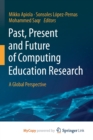 Image for Past, Present and Future of Computing Education Research : A Global Perspective