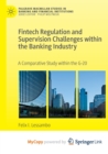 Image for Fintech Regulation and Supervision Challenges within the Banking Industry : A Comparative Study within the G-20