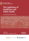 Image for The Legitimacy of Healthcare and Public Health : Anthropological Perspectives