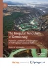 Image for The Irregular Pendulum of Democracy : Populism, Clientelism and Corruption in Post-Yugoslav Successor States