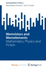Image for Memristors and Memelements : Mathematics, Physics and Fiction