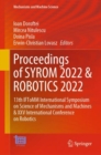 Image for Proceedings of SYROM 2022 &amp; ROBOTICS 2022  : 13th IFTOMM International Symposium on Science of Mechanisms and Machines &amp; XXV International Conference on Robotics