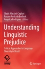 Image for Understanding linguistic prejudice  : critical approaches to language diversity in Brazil