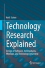 Image for Technology Research Explained: Design of Software, Architectures, Methods, and Technology in General