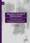 Image for Education in the Age of Misinformation: Philosophical and Pedagogical Explorations