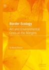 Image for Border Ecology: Art and Environmental Crisis at the Margins