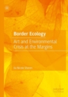 Image for Border ecology  : art and environmental crisis at the margins