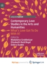 Image for Contemporary Love Studies in the Arts and Humanities : What&#39;s Love Got To Do With It?