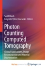 Image for Photon Counting Computed Tomography : Clinical Applications, Image Reconstruction and Material Discrimination