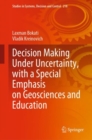 Image for Decision Making Under Uncertainty, With a Special Emphasis on Geosciences and Education