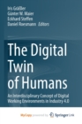 Image for The Digital Twin of Humans : An Interdisciplinary Concept of Digital Working Environments in Industry 4.0