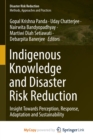 Image for Indigenous Knowledge and Disaster Risk Reduction : Insight Towards Perception, Response, Adaptation and Sustainability