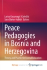 Image for Peace Pedagogies in Bosnia and Herzegovina : Theory and Practice in Formal Education