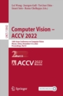 Image for Computer vision - ACCV 2022  : 16th Asian Conference on Computer Vision, Macao, China, December 4-8, 2022, proceedingsPart II