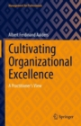 Image for Cultivating organizational excellence  : a practitioner&#39;s view