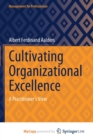 Image for Cultivating Organizational Excellence : A Practitioner&#39;s View